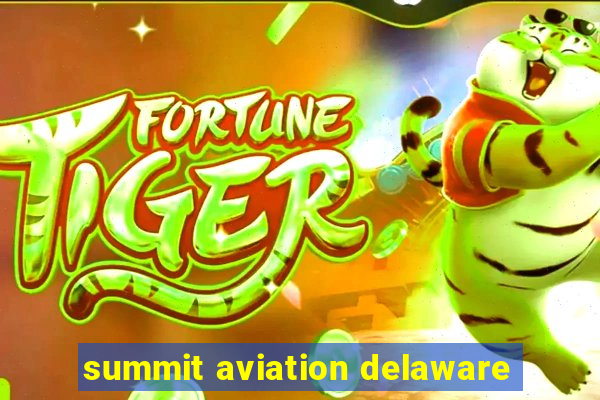 summit aviation delaware